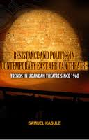 Resistance and Politics in Contemporary East African Theatre: Trends in Ugandan Theatre Since 1960
